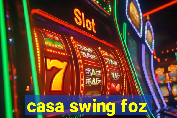 casa swing foz