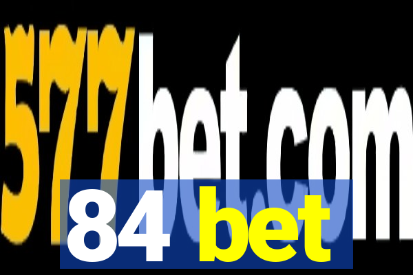 84 bet