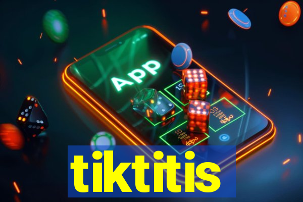 tiktitis