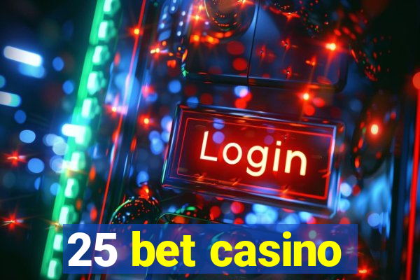 25 bet casino