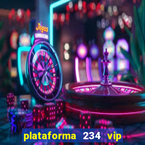 plataforma 234 vip é confiável