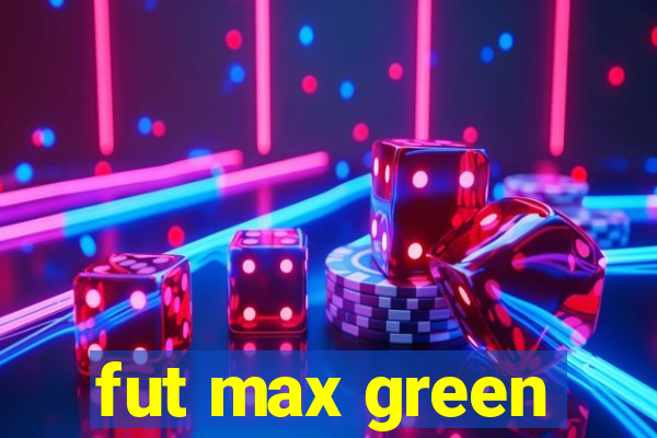 fut max green