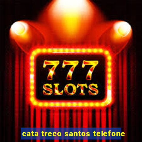 cata treco santos telefone