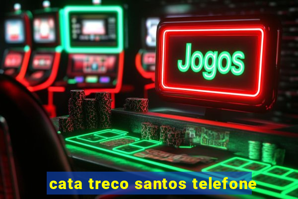 cata treco santos telefone