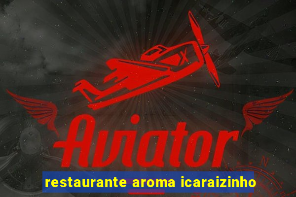 restaurante aroma icaraizinho