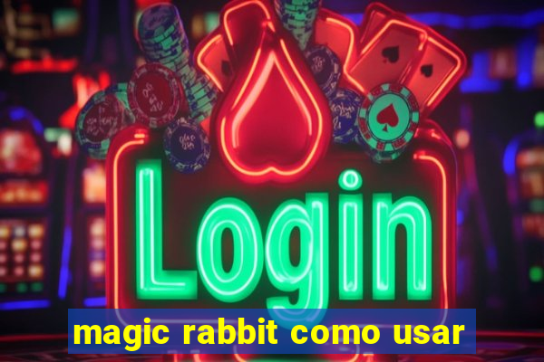 magic rabbit como usar