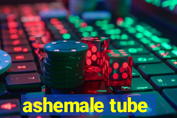 ashemale tube