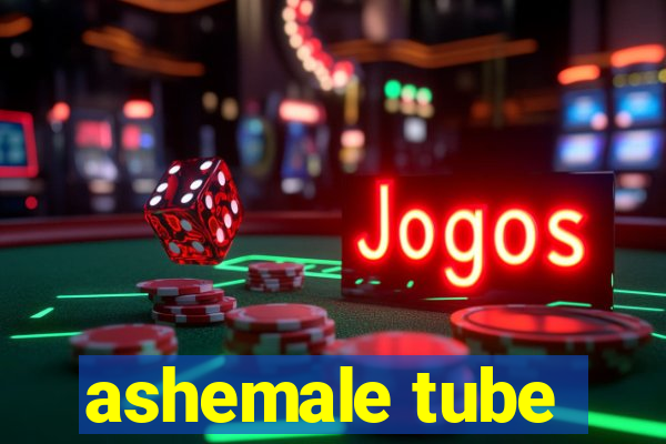 ashemale tube