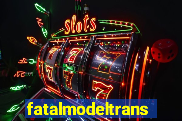 fatalmodeltransex