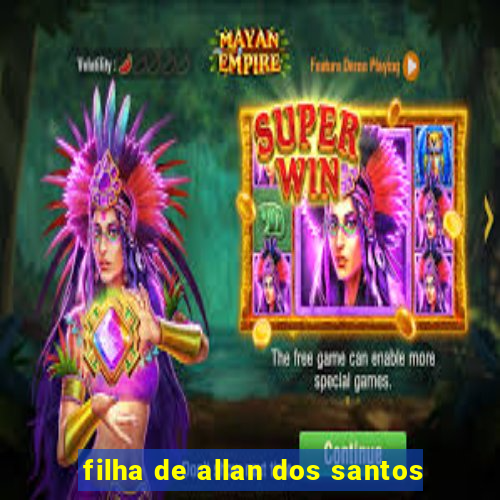 filha de allan dos santos