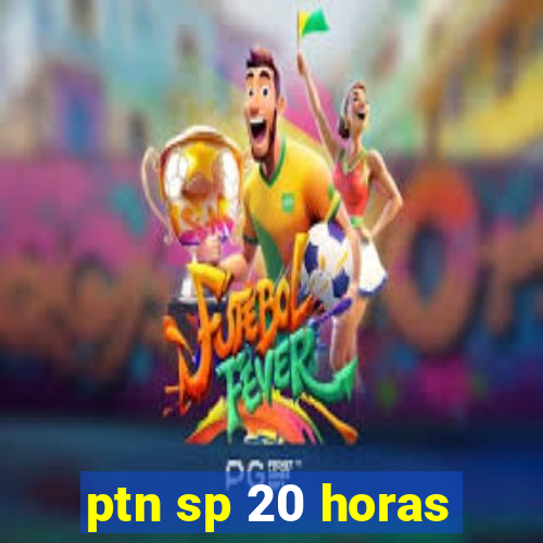 ptn sp 20 horas