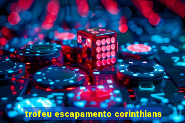 trofeu escapamento corinthians