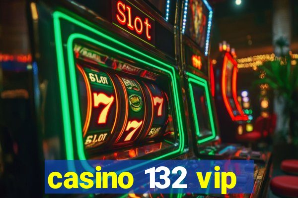 casino 132 vip