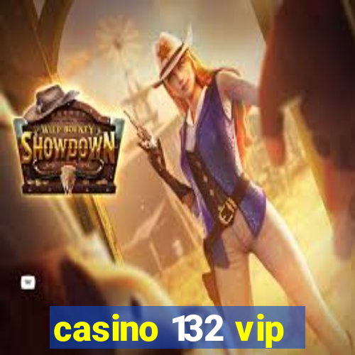 casino 132 vip