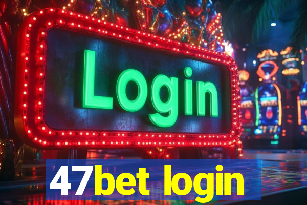 47bet login