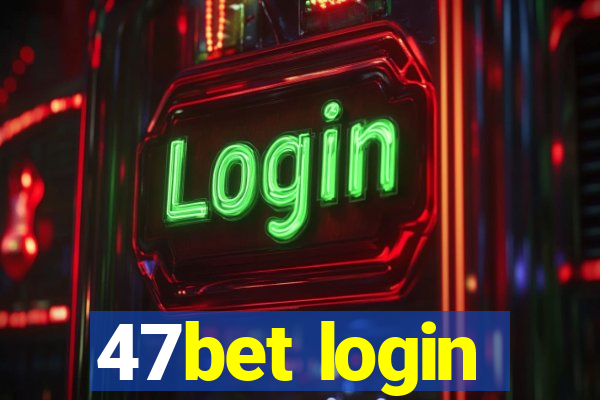 47bet login