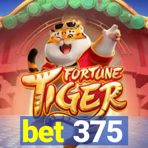 bet 375