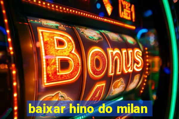 baixar hino do milan