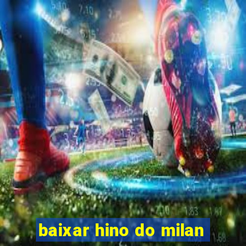 baixar hino do milan