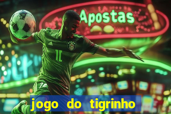 jogo do tigrinho verdade ou mentira