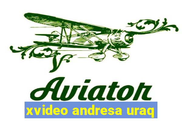 xvideo andresa uraq