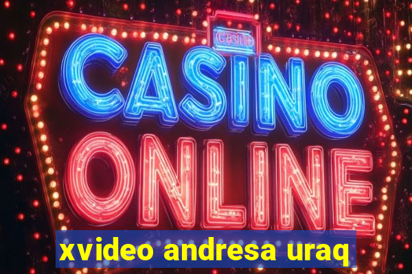 xvideo andresa uraq