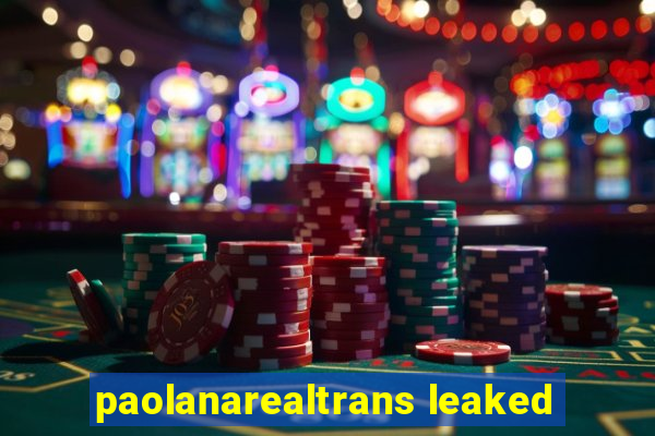 paolanarealtrans leaked