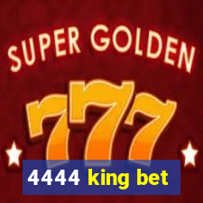 4444 king bet