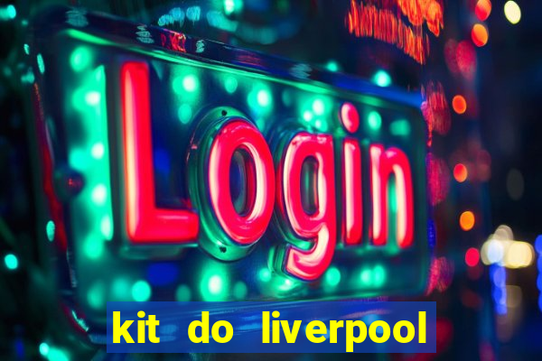 kit do liverpool dls 19