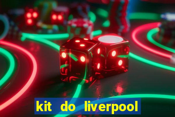 kit do liverpool dls 19