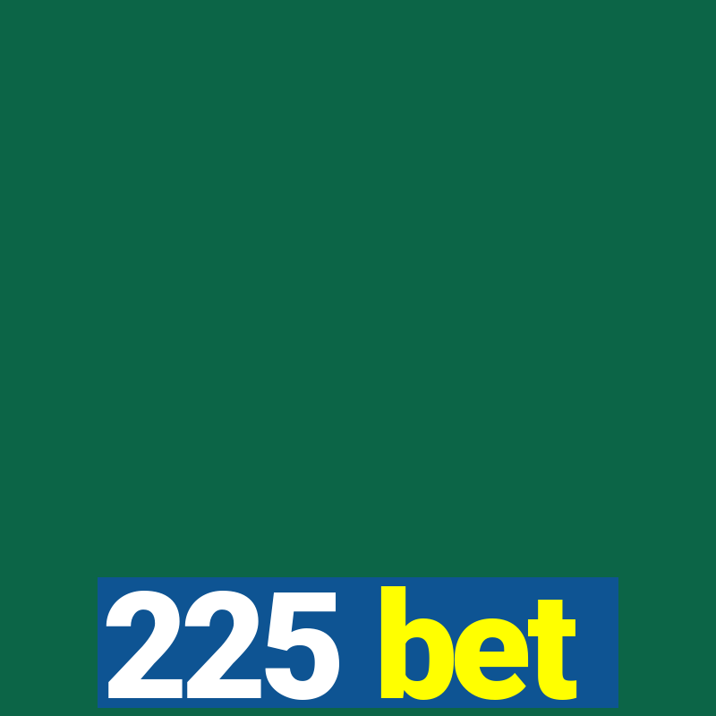 225 bet