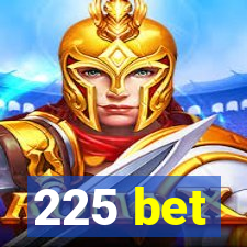 225 bet