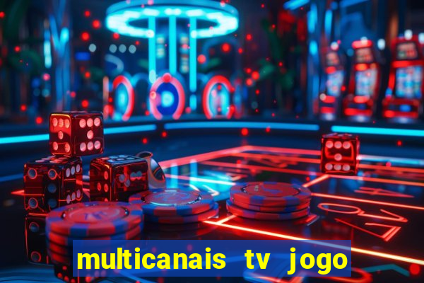 multicanais tv jogo ao vivo