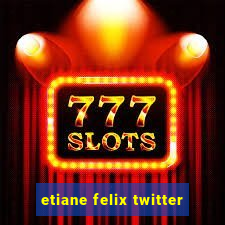 etiane felix twitter