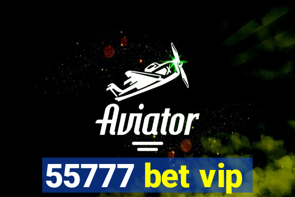 55777 bet vip