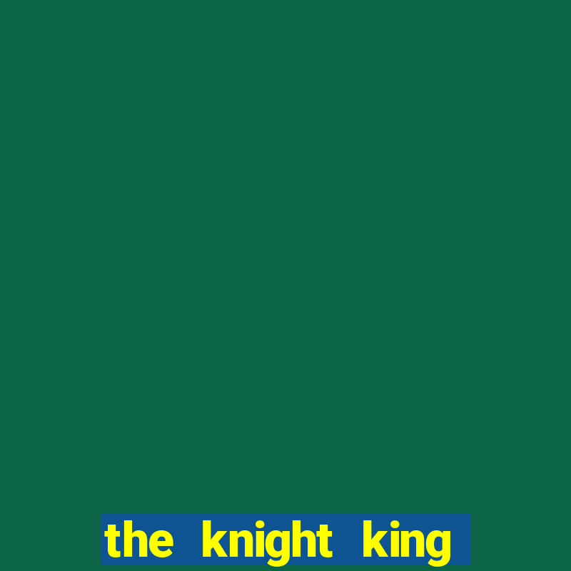 the knight king who returned with a god chapter