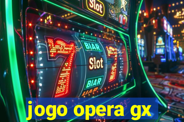 jogo opera gx