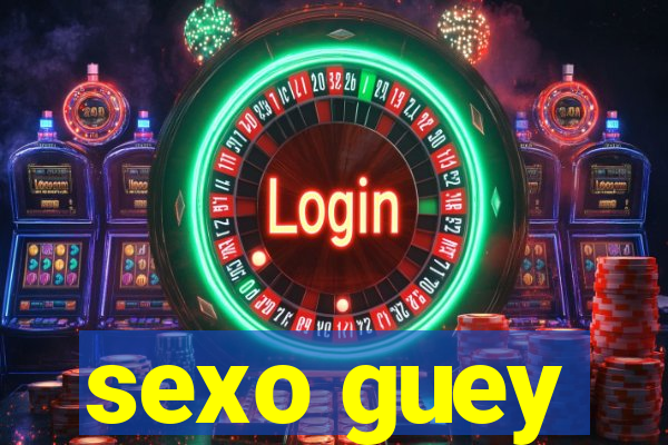 sexo guey