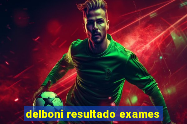 delboni resultado exames