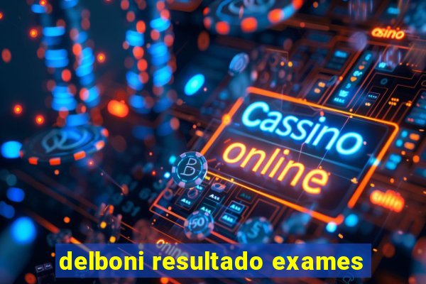 delboni resultado exames