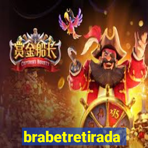 brabetretirada