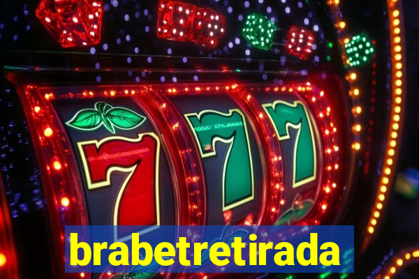 brabetretirada