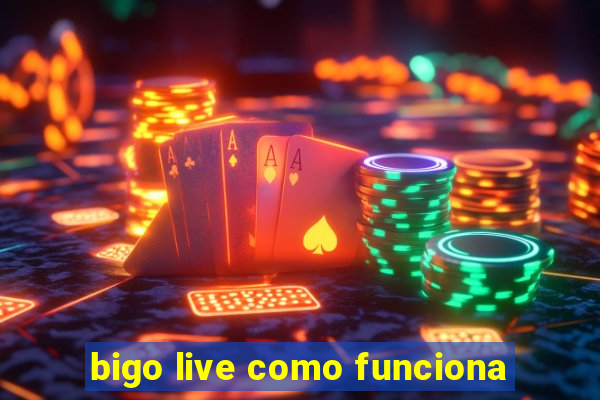 bigo live como funciona