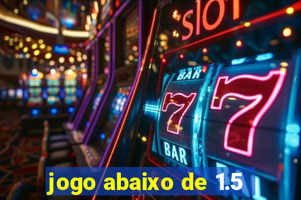 jogo abaixo de 1.5