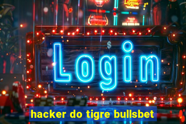 hacker do tigre bullsbet