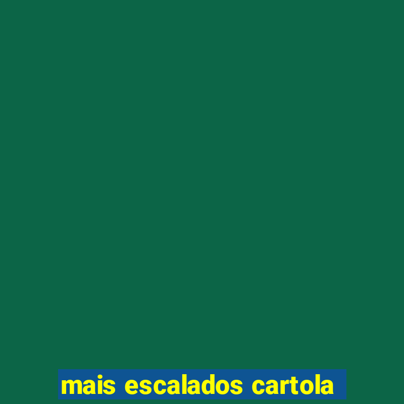 mais escalados cartola