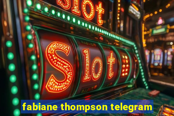 fabiane thompson telegram