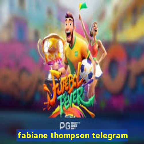 fabiane thompson telegram