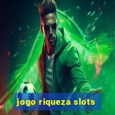 jogo riqueza slots