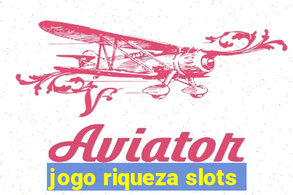 jogo riqueza slots